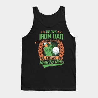 Funny The Only Iron Dad Knows How To Use Golf Club Tank Top